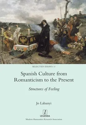 La cultura española desde el Romanticismo hasta nuestros días: Estructuras del sentimiento - Spanish Culture from Romanticism to the Present: Structures of Feeling