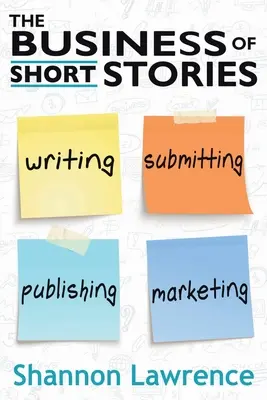 El negocio de los relatos cortos: Escribir, enviar, publicar y comercializar - The Business of Short Stories: Writing, Submitting, Publishing, and Marketing