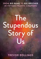 Nuestra estupenda historia - Del Big Bang al Gran Hermano en quince frenéticos capítulos - Stupendous Story of Us - From Big Bang to Big Brother in Fifteen Frantic Chapters