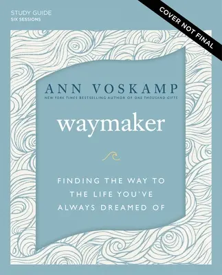 Guía de estudio de Waymaker más vídeo en streaming: Cómo encontrar el camino hacia la vida que siempre has soñado - Waymaker Study Guide Plus Streaming Video: Finding the Way to the Life You've Always Dreamed of