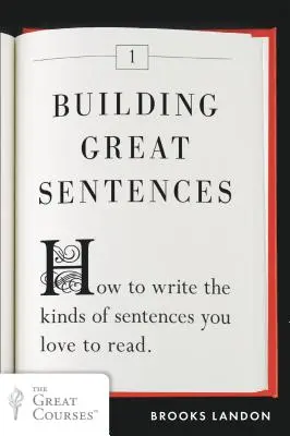 Construyendo grandes frases: Cómo escribir el tipo de frases que te gusta leer - Building Great Sentences: How to Write the Kinds of Sentences You Love to Read