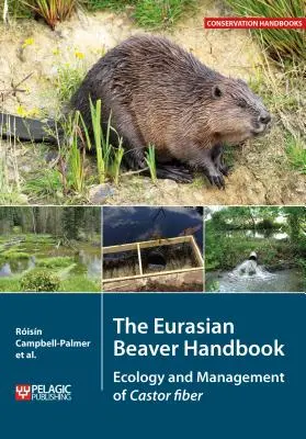 Manual del castor euroasiático: Ecología y gestión de la fibra del castor - The Eurasian Beaver Handbook: Ecology and Management of Castor fiber