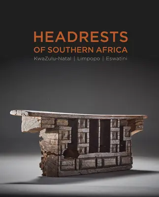 Reposacabezas del sur de África: La arquitectura del sueño - Kwazulu-Natal, Eswatini y Limpopo - Headrests of Southern Africa: The Architecture of Sleep - Kwazulu-Natal, Eswatini and Limpopo
