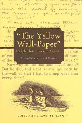 El papel pintado de Charlotte Perkins Gilman: Edición crítica de doble texto - The Yellow Wall-Paper by Charlotte Perkins Gilman: A Dual-Text Critical Edition