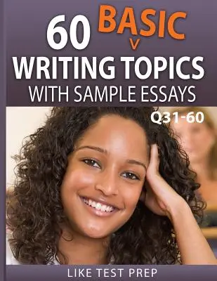 60 Temas Básicos de Escritura con Ensayos de Muestra Q31-60: 120 Temas Básicos de Escritura 30 Días Pack 2 - 60 Basic Writing Topics with Sample Essays Q31-60: 120 Basic Writing Topics 30 Day Pack 2