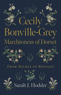 Cecily Bonville-Grey - Marquesa de Dorset: De la riqueza a la realeza - Cecily Bonville-Grey - Marchioness of Dorset: From Riches to Royalty