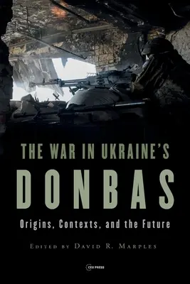 La guerra en el Donbás ucraniano: Orígenes, contextos y futuro - War in Ukraine's Donbas: Origins, Contexts, and the Future
