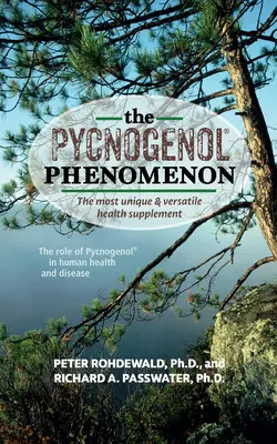 El Fenómeno Pycnogenol: El Suplemento para la Salud Más Único y Versátil - The Pycnogenol Phenomenon: The Most Unique & Versatile Health Supplement