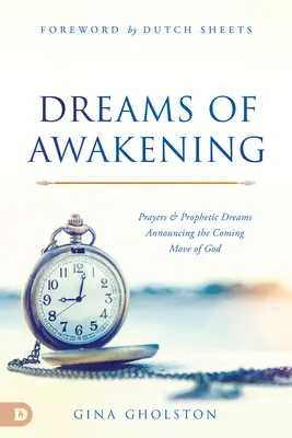 Sueños del Despertar: Oraciones y sueños proféticos que anuncian la venida de Dios - Dreams of Awakening: Prayers and Prophetic Dreams Announcing the Coming Move of God