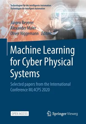 Aprendizaje automático para sistemas ciberfísicos: Ponencias seleccionadas de la Conferencia Internacional Ml4cps 2020 - Machine Learning for Cyber Physical Systems: Selected Papers from the International Conference Ml4cps 2020