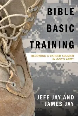 Entrenamiento Básico Bíblico: Cómo convertirse en un soldado de carrera en el ejército de Dios - Bible Basic Training: Becoming a Career Soldier in God's Army