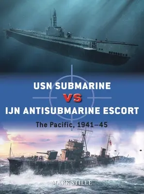 USN Submarine Vs Ijn Escolta Antisubmarina: El Pacífico, 1941-45 - USN Submarine Vs Ijn Antisubmarine Escort: The Pacific, 1941-45