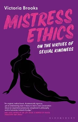 La ética de la amante: Sobre las virtudes de la bondad sexual - Mistress Ethics: On the Virtues of Sexual Kindness