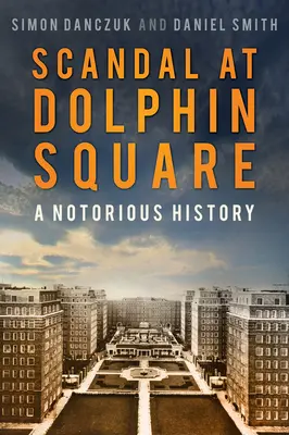 Escándalo en Dolphin Square: A Notorious History - Scandal at Dolphin Square: A Notorious History