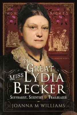 La gran Lydia Becker: sufragista, científica y pionera - The Great Miss Lydia Becker: Suffragist, Scientist and Trailblazer