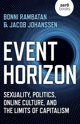 Horizonte de sucesos: Sexualidad, política, cultura en línea y los límites del capitalismo - Event Horizon: Sexuality, Politics, Online Culture, and the Limits of Capitalism