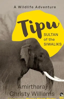 Tipu, sultán de los siwaliks Una aventura salvaje - Tipu, Sultan of the Siwaliks a Wildlife Adventure