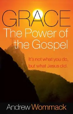 Gracia, el Poder del Evangelio: No Es Lo Que Tú Haces, Sino Lo Que Jesús Hizo - Grace, the Power of the Gospel: It's Not What You Do, But What Jesus Did