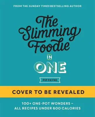 The Slimming Foodie in One: 100+ Recetas de un solo plato con menos de 600 calorías - The Slimming Foodie in One: 100+ One-Dish Recipes Under 600 Calories