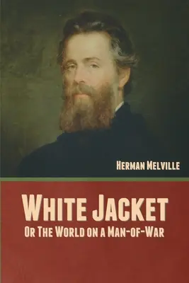 Chaqueta blanca: o el mundo en un hombre de guerra - White Jacket; Or, The World on a Man-of-War