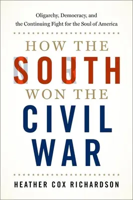 Cómo ganó el Sur la Guerra Civil: oligarquía, democracia y la lucha permanente por el alma de Estados Unidos - How the South Won the Civil War: Oligarchy, Democracy, and the Continuing Fight for the Soul of America