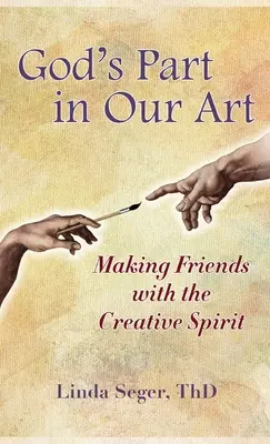 El papel de Dios en nuestro arte: La amistad con el espíritu creativo - God's Part in Our Art: Making Friends with the Creative Spirit