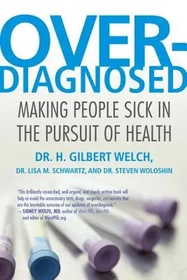 Sobrediagnóstico: Enfermar en busca de la salud - Overdiagnosed: Making People Sick in the Pursuit of Health