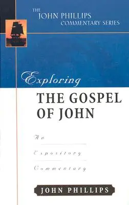 Explorando el Evangelio de Juan: Comentario expositivo - Exploring the Gospel of John: An Expository Commentary