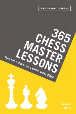 365 lecciones magistrales de ajedrez: Tome una al día para ser un mejor jugador de ajedrez - 365 Chess Master Lessons: Take One a Day to Be a Better Chess Player