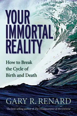 Tu Realidad Inmortal: Cómo Romper el Ciclo del Nacimiento y la Muerte - Your Immortal Reality: How to Break the Cycle of Birth and Death