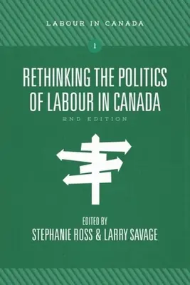 Repensar la política laboral en Canadá, 2ª ed. - Rethinking the Politics of Labour in Canada, 2nd Ed.