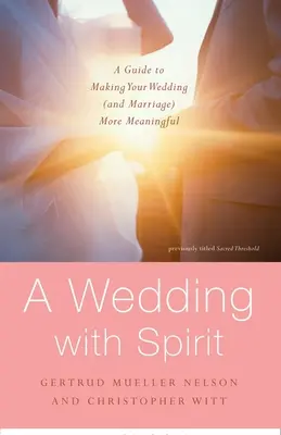 Una boda con espíritu: Guía para que tu boda (y tu matrimonio) tengan más sentido - A Wedding with Spirit: A Guide to Making Your Wedding (and Marriage) More Meaningful