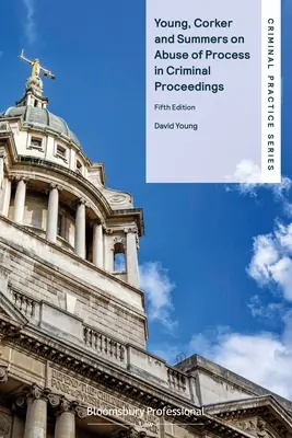 Young, Corker y Summers sobre el abuso procesal en los procesos penales - Young, Corker and Summers on Abuse of Process in Criminal Proceedings