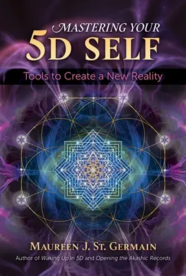 Dominando tu yo 5d: Herramientas para crear una nueva realidad - Mastering Your 5d Self: Tools to Create a New Reality