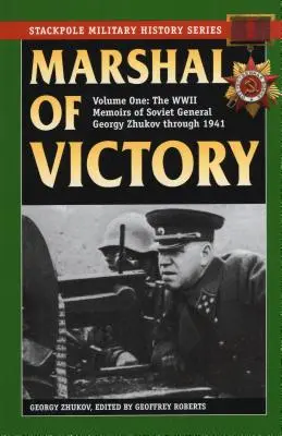 El mariscal de la victoria: Las memorias de la Segunda Guerra Mundial del general soviético Georgy Zhukov hasta 1941 - Marshal of Victory: The WWII Memoirs of Soviet General Georgy Zhukov Through 1941