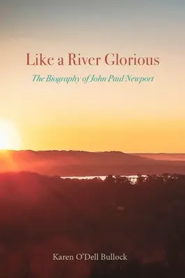 Como un río glorioso: biografía de John Paul Newport - Like a River Glorious: The Biography of John Paul Newport