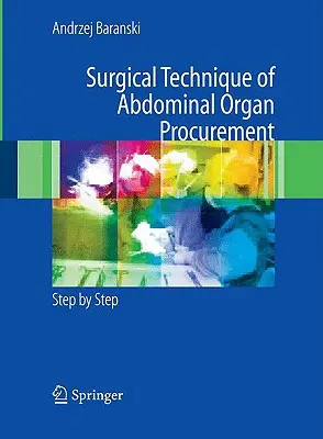 Técnica Quirúrgica de la Obtención de Órganos Abdominales: Paso a Paso - Surgical Technique of the Abdominal Organ Procurement: Step by Step