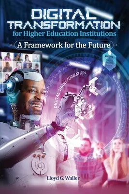 Transformación digital de las instituciones de enseñanza superior: Un marco para el futuro: Un marco para el futuro - Digital Transformation for Higher Education Institutions: A Framework for the Future: A Framework for the Future