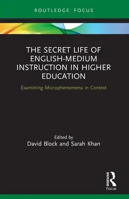 La vida secreta de la enseñanza en inglés en la educación superior: Examining Microphenomena in Context - The Secret Life of English-Medium Instruction in Higher Education: Examining Microphenomena in Context