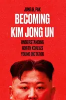 Convertirse en Kim Jong Un - Entender al joven dictador de Corea del Norte - Becoming Kim Jong Un - Understanding North Korea's Young Dictator