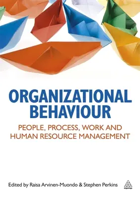 Comportamiento organizativo: Personas, procesos, trabajo y gestión de recursos humanos - Organizational Behaviour: People, Process, Work and Human Resource Management