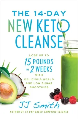 La Nueva Limpieza Ceto de 14 Días: Perder hasta 15 libras en 2 semanas con deliciosas comidas y batidos bajos en azúcar - The 14-Day New Keto Cleanse: Lose Up to 15 Pounds in 2 Weeks with Delicious Meals and Low-Sugar Smoothies