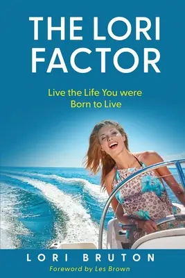 El factor Lori: Vive la vida para la que naciste - The Lori Factor: Live the Life You were Born to Live