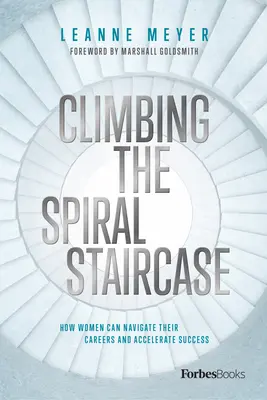 Subiendo la escalera de caracol: Cómo las mujeres pueden orientar sus carreras y acelerar el éxito - Climbing the Spiral Staircase: How Women Can Navigate Their Careers and Accelerate Success