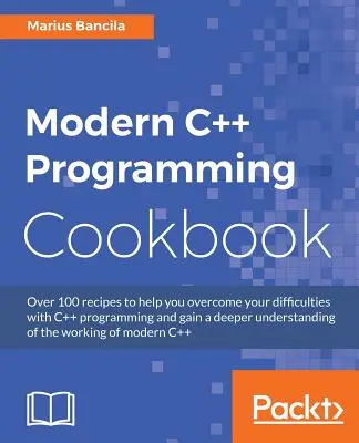 Modern C++ Programming Cookbook: Recetas para explorar estructura de datos, multihilo y redes en C++17 - Modern C++ Programming Cookbook: Recipes to explore data structure, multithreading, and networking in C++17