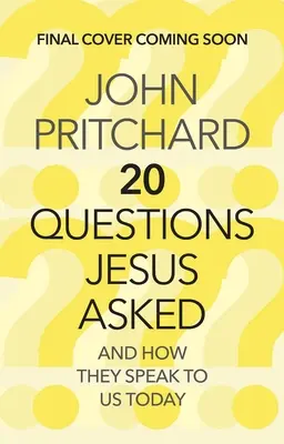 Veinte preguntas de Jesús: Y cómo nos hablan a nosotros hoy - Twenty Questions Jesus Asked: And How They Speak to Us Today