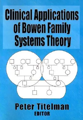 Aplicaciones clínicas de la teoría de los sistemas familiares de Bowen - Clinical Applications of Bowen Family Systems Theory