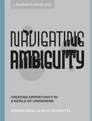 Navegar por la ambigüedad: Crear oportunidades en un mundo de incógnitas - Navigating Ambiguity: Creating Opportunity in a World of Unknowns