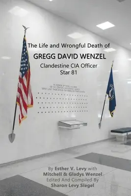 La vida y la muerte injusta de Gregg David Wenzel, agente clandestino de la CIA Estrella 81 - The Life and Wrongful Death of Gregg David Wenzel, Clandestine CIA Officer Star 81