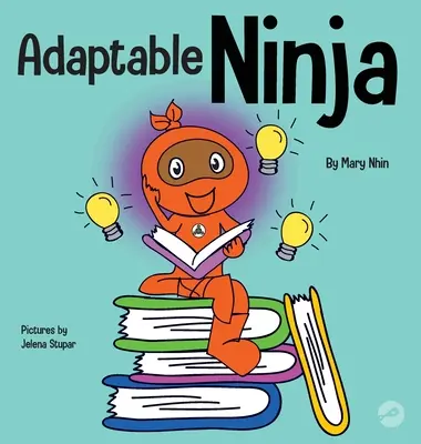 Ninja adaptable: Un libro infantil sobre la flexibilidad cognitiva y las habilidades para cambiar de aires - Adaptable Ninja: A Children's Book About Cognitive Flexibility and Set Shifting Skills